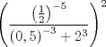 TEX: \[<br />\left( {\frac{{\left( {\frac{1}<br />{2}} \right)^{ - 5} }}<br />{{\left( {0,5} \right)^{ - 3}  + 2^3 }}} \right)^2 <br />\]<br />