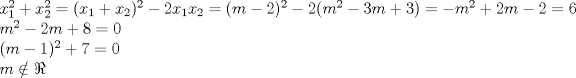 TEX: % MathType!MTEF!2!1!+-<br />% feqaeaartrvr0aaatCvAUfeBSjuyZL2yd9gzLbvyNv2CaerbuLwBLn<br />% hiov2DGi1BTfMBaeXatLxBI9gBaebbnrfifHhDYfgasaacH8wrps0l<br />% bbf9q8WrFfeuY-Hhbbf9v8qqaqFr0xc9pk0xbba9q8WqFfea0-yr0R<br />% Yxir-Jbba9q8aq0-yq-He9q8qqQ8frFve9Fve9Ff0dmeaabaqaciGa<br />% caGaaeqabaaaamaaaOabaeqabaGaamiEamaaBaaaleaacaaIXaaabe<br />% aakmaaCaaaleqabaGaaGOmaaaakiabgUcaRiaadIhadaWgaaWcbaGa<br />% aGOmaaqabaGcdaahaaWcbeqaaiaaikdaaaGccqGH9aqpcaGGOaGaam<br />% iEamaaBaaaleaacaaIXaaabeaakiabgUcaRiaadIhadaWgaaWcbaGa<br />% aGOmaaqabaGccaGGPaWaaWbaaSqabeaacaaIYaaaaOGaeyOeI0IaaG<br />% OmaiaadIhadaWgaaWcbaGaaGymaaqabaGccaWG4bWaaSbaaSqaaiaa<br />% ikdaaeqaaOGaeyypa0Jaaiikaiaad2gacqGHsislcaaIYaGaaiykam<br />% aaCaaaleqabaGaaGOmaaaakiabgkHiTiaaikdacaGGOaGaamyBamaa<br />% CaaaleqabaGaaGOmaaaakiabgkHiTiaaiodacaWGTbGaey4kaSIaaG<br />% 4maiaacMcacqGH9aqpcqGHsislcaWGTbWaaWbaaSqabeaacaaIYaaa<br />% aOGaey4kaSIaaGOmaiaad2gacqGHsislcaaIYaGaeyypa0JaaGOnaa<br />% qaaiaad2gadaahaaWcbeqaaiaaikdaaaGccqGHsislcaaIYaGaamyB<br />% aiabgUcaRiaaiIdacqGH9aqpcaaIWaaabaGaaiikaiaad2gacqGHsi<br />% slcaaIXaGaaiykamaaCaaaleqabaGaaGOmaaaakiabgUcaRiaaiEda<br />% cqGH9aqpcaaIWaaabaGaamyBaiabgMGiplabgYricdaaaa!733F!<br />\[<br />\begin{array}{l}<br /> x_1 ^2  + x_2 ^2  = (x_1  + x_2 )^2  - 2x_1 x_2  = (m - 2)^2  - 2(m^2  - 3m + 3) =  - m^2  + 2m - 2 = 6 \\ <br /> m^2  - 2m + 8 = 0 \\ <br /> (m - 1)^2  + 7 = 0 \\ <br /> m \notin \Re  \\ <br /> \end{array}<br />\]<br />