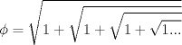 TEX: \[<br />\phi  = \sqrt {1 + \sqrt {1 + \sqrt {1 + \sqrt {1...} } } } <br />\]<br />