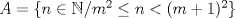 TEX: $A=\{n\in\mathbb{N}/m^2\leq n<(m+1)^2\}$ 