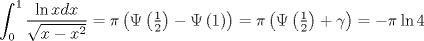 TEX: $$\int_0^1 {\frac{{\ln xdx}}<br />{{\sqrt {x - x^2 } }}}  = \pi \left( {\Psi \left( {\tfrac{1}<br />{2}} \right) - \Psi \left( 1 \right)} \right) = \pi \left( {\Psi \left( {\tfrac{1}<br />{2}} \right) + \gamma } \right) =  - \pi \ln 4$$