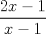 TEX: $$\displaystyle\frac{2x-1}{x-1}$$