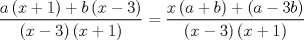 TEX: $$<br />\frac{{a\left( {x + 1} \right) + b\left( {x - 3} \right)}}<br />{{\left( {x - 3} \right)\left( {x + 1} \right)}} = \frac{{x\left( {a + b} \right) + \left( {a - 3b} \right)}}<br />{{\left( {x - 3} \right)\left( {x + 1} \right)}}<br />$$