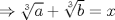 TEX: $\Rightarrow \sqrt[3]{a}+\sqrt[3]{b}=x$