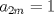 TEX: $a_{2m}=1$