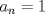 TEX: $a_{n}=1$