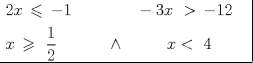 TEX: \[<br />\left. {\underline {\, <br /> \begin{gathered}<br />  2x\, \leqslant \, - 1\,\,\,\,\,\,\,\,\,\,\,\,\,\,\,\,\,\,\,\,\,\,\, - 3x\,\, > \, - 12\,\,\,\,\,\, \hfill \\<br />  x\, \geqslant \,\,\frac{1}<br />{2}\,\,\,\,\,\,\,\,\,\,\,\,\,\,\,\,\,\, \wedge \,\,\,\,\,\,\,\,\,\,\,\,\,\,\,x < \,\,4\,\,\, \hfill \\ <br />\end{gathered}  \,}}\! \right| <br />\]<br />