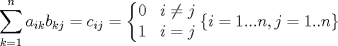 TEX: $$\sum\limits_{k=1}^{n}{a_{ik}b_{kj}}=c_{ij}=\left\{ \begin{matrix}<br />   0 & i\ne j  \\<br />   1 & i=j  \\<br />\end{matrix} \right.\left\{ i=1...n,j=1..n \right\}$$