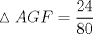 TEX: $\vartriangle AGF = \displaystyle  \frac{24}{80}$