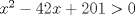 TEX: $x^2-42x+201>0$