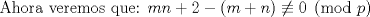 TEX: Ahora veremos que: $mn+2-(m+n) \not\equiv 0 \pmod{p}$ 