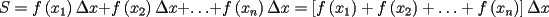 TEX: \[<br />S = f\left( {x_1 } \right)\Delta x + f\left( {x_2 } \right)\Delta x +  \ldots  + f\left( {x_n } \right)\Delta x = \left[ {f\left( {x_1 } \right) + f\left( {x_2 } \right) +  \ldots  + f\left( {x_n } \right)} \right]\Delta x<br />\]