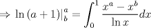 TEX: \[<br /> \Rightarrow \left. {\ln \left( {a + 1} \right)} \right|_b^a  = \int_0^1 {\frac{{x^a  - x^b }}<br />{{\ln x}}} dx<br />\]<br />