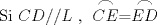 TEX: \[<br />\text{Si }CD//L\text{ }\text{, } \stackrel{\displaystyle\frown}{CE} =\stackrel{\displaystyle\frown}{ED}<br />\]<br />