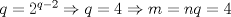 TEX: $q=2^{q-2}\Rightarrow q=4\Rightarrow m=nq=4$