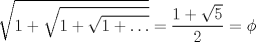 TEX: \[<br />\sqrt {1 + \sqrt {1 + \sqrt {1 +  \ldots } } }  = \frac{{1 + \sqrt 5 }}<br />{2} = \phi <br />\]