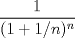 TEX: $\displaystyle \frac{1}{(1+{1}/{n})^{n}}$