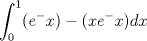 TEX: $\displaystyle \int_{0}^{1}(e^-x)-(xe^-x)dx$