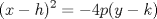 TEX: % MathType!MTEF!2!1!+-<br />% feaagaart1ev2aaatCvAUfeBSjuyZL2yd9gzLbvyNv2CaerbuLwBLn<br />% hiov2DGi1BTfMBaeXatLxBI9gBaerbd9wDYLwzYbItLDharqqtubsr<br />% 4rNCHbGeaGqiVu0Je9sqqrpepC0xbbL8F4rqqrFfpeea0xe9Lq-Jc9<br />% vqaqpepm0xbba9pwe9Q8fs0-yqaqpepae9pg0FirpepeKkFr0xfr-x<br />% fr-xb9adbaqaaeGaciGaaiaabeqaamaabaabaaGcbaGaaiikaiaadI<br />% hacqGHsislcaWGObGaaiykamaaCaaaleqabaGaaGOmaaaakiabg2da<br />% 9iabgkHiTiaaisdacaWGWbGaaiikaiaadMhacqGHsislcaWGRbGaai<br />% ykaaaa!42EA!<br />\[<br />(x - h)^2  =  - 4p(y - k)<br />\]<br />