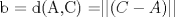 TEX: b = d(A,C) =$||( C-A)||$