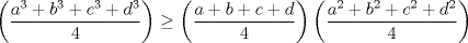 TEX: $ \left(\dfrac{a^3+b^3+c^3+d^3}{4}\right) \ge \left(\dfrac{a+b+c+d}{4}\right) \left(\dfrac{a^2+b^2+c^2+d^2}{4}\right)$