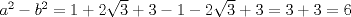 TEX: $a^{2}-b^{2}= 1+2\sqrt{3}+3-1-2\sqrt{3}+3 = 3+3 = 6$