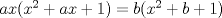 TEX: $ax(x^2+ax+1)=b(x^2+b+1)$