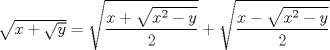 TEX: $\sqrt{x+\sqrt{y}}=\sqrt{\dfrac{x+\sqrt{x^2-y}}{2}}+\sqrt{\dfrac{x-\sqrt{x^2-y}}{2}}$