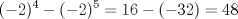 TEX: $$(-2)^4-(-2)^{5}=16-(-32)=48$$