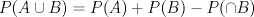 TEX: $P(A\cup B)= P(A)+P(B)-P(\cap B)$