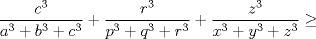 TEX: $\displaystyle\frac{c^3}{a^3+b^3+c^3}+\frac{r^3}{p^3+q^3+r^3}+\frac{z^3}{x^3+y^3+z^3}\ge $