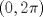 TEX: $(0,2\pi)$