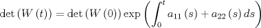 TEX: $\det \left( {W\left( t \right)} \right) = \det \left( {W\left( 0 \right)} \right)\exp \displaystyle \left( {\int_0^t {{a_{11}}\left( s \right) + {a_{22}}\left( s \right)ds} } \right)$