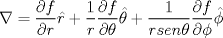 TEX: $\nabla=\dfrac{\partial{f}}{\partial{r}}\hat{r}+\dfrac{1}{r}\dfrac{\partial{f}}{\partial{\theta}}\hat{\theta}+\dfrac{1}{rsen{\theta}}\dfrac{\partial{f}}{\partial{\phi}}\hat{\phi}$