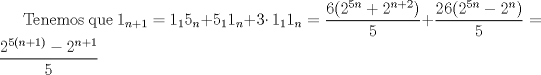 TEX: Tenemos que $1_{n+1}=1_15_n+5_11_n+3 \cdotp 1_11_n=\dfrac {6(2^{5n}+2^{n+2})}{5} + \dfrac {26(2^{5n}-2^n)}{5}=\dfrac {2^{5(n+1)}-2^{n+1}}{5}$