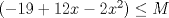 TEX: $-19+12x-2x^{2} \le M$