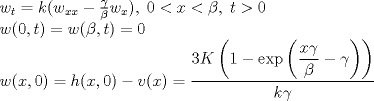 TEX: \noindent$w_t=k(w_{xx}-\frac{\gamma}{\beta}w_x),\;0<x<\beta,\; t>0<br />\\<br />w(0,t)=w(\beta,t)=0<br />\\<br />w(x,0)=h(x,0)-v(x)=\dfrac{3K\left(1-\exp\left(\dfrac{x\gamma}{\beta}-\gamma \right) \right)}{k\gamma}$