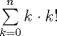 TEX: <br />$\sum\limits_{k=0}^{n}{k\cdot k!}$<br />