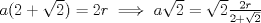 TEX: $a(2+ \sqrt{2})=2r \implies a\sqrt{2}=\sqrt{2} \frac{2r}{2+\sqrt{2}}$