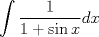 TEX: \[<br />\int {\frac{1}<br />{{1 + \sin x}}dx} <br />\]<br />