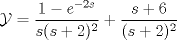 TEX: $\mathcal{Y} = \dfrac{1- e^{-2s}}{s(s + 2)^2} + \dfrac{s+6}{(s + 2)^2}$