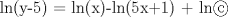 TEX:  ln(y-5) = ln(x)-ln(5x+1) + ln    