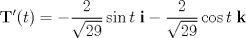 TEX: \[<br />{\mathbf{T}}'(t) =  - \frac{2}<br />{{\sqrt {29} }}\sin t\;{\mathbf{i}} - \frac{2}<br />{{\sqrt {29} }}\cos t\;{\mathbf{k}}<br />\]<br />