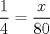 TEX: $\dfrac{1}{4}=\dfrac{x}{80}$