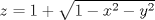 TEX: $z=1+\sqrt{1-x^2-y^2}$