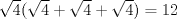 TEX: $\sqrt{4}(\sqrt{4}+\sqrt{4}+\sqrt{4})=12$