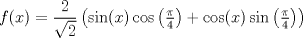 TEX: $f(x)=\dfrac{2}{\sqrt2}\left(\sin(x)\cos\left(\frac{\pi}{4}\right)+\cos(x)\sin\left(\frac{\pi}{4}\right)\right)$