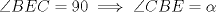 TEX: $\angle BEC=90 \implies \angle CBE= \alpha$