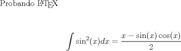 TEX: <br />Probando \LaTeX<br />\begin{center}<br />\begin{equation*}<br />\int \sin^{2}(x)dx = \frac {x-\sin(x)\cos(x)}{2}<br />\end{equation*}<br />\end{center}<br />