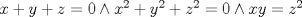 TEX: $x + y + z = 0 \wedge x^2  + y^2  + z^2  = 0 \wedge xy = z^2$